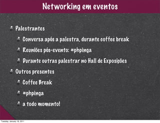 Net working em eventos

               Palestrantes
                       Conversa após a palestra, durante coffee break
...