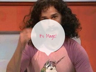 It's Magic!
 