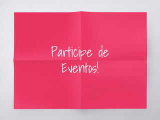 Participe de
Eventos!
 