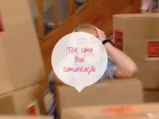 Ter Uma
Boa
comunicação
 