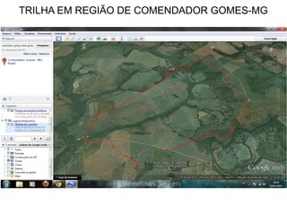 TRILHA EM REGIÃO DE COMENDADOR GOMES-MG
 