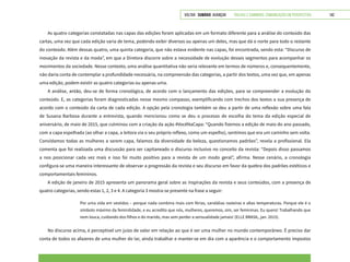 VOLTAR SUMÁRIO avançar Trilhas e Caminhos: Comunicação em Perspectiva 142
As quatro categorias constatadas nas capas das edições foram aplicadas em um formato diferente para a análise do conteúdo das
cartas, uma vez que cada edição varia de tema, podendo exibir diversos ou apenas um deles, mas que dá o norte para todo o restante
do conteúdo. Além dessas quatro, uma quinta categoria, que não estava evidente nas capas, foi encontrada, sendo esta: “Discurso de
inovação da revista e da moda”, em que a Diretora discorre sobre a necessidade de evolução desses segmentos para acompanhar os
movimentos da sociedade. Nesse contexto, uma análise quantitativa não seria relevante em termos de números e, consequentemente,
não daria conta de contemplar a profundidade necessária, na compreensão das categorias, a partir dos textos, uma vez que, em apenas
uma edição, podem existir as quatro categorias ou apenas uma.
A análise, antão, deu-se de forma cronológica, de acordo com o lançamento das edições, para se compreender a evolução do
conteúdo. E, as categorias foram diagnosticadas nesse mesmo compasso, exemplificando com trechos dos textos a sua presença de
acordo com o conteúdo da carta de cada edição. A opção pela cronologia também se deu a partir de uma reflexão sobre uma fala
de Susana Barbosa durante a entrevista, quando mencionou como se deu o processo de escolha do tema da edição especial de
aniversário, de maio de 2015, que culminou com a criação da ação #VocêNaCapa: “Quando fizemos a edição de maio do ano passado,
com a capa espelhada (ao olhar a capa, a leitora via o seu próprio reflexo, como um espelho), sentimos que era um caminho sem volta.
Convidamos todas as mulheres a serem capa, falamos da diversidade da beleza, questionamos padrões”, revela a profissional. Ela
comenta que foi realizada uma discussão para ser capitaneado o discurso inclusivo no conceito da revista: “Depois disso passamos
a nos posicionar cada vez mais e isso foi muito positivo para a revista de um modo geral”, afirma. Nesse cenário, a cronologia
configura-se uma maneira interessante de observar a progressão da revista e seu discurso em favor da quebra dos padrões estéticos e
comportamentais femininos.
A edição de janeiro de 2015 apresenta um panorama geral sobre as inspirações da revista e seus conteúdos, com a presença de
quatro categorias, sendo estas 1, 2, 3 e 4. A categoria 3 mostra-se presente na frase a seguir:
Por uma vida em vestidos – porque nada combina mais com férias, sandálias rasteiras e altas temperaturas. Porque ele é o
símbolo máximo da feminilidade, e eu acredito que nós, mulheres, queremos, sim, ser femininas. Eu quero! Trabalhando que
nem louca, cuidando dos filhos e do marido, mas sem perder a sensualidade jamais! (ELLE BRASIL, jan. 2015).
No discurso acima, é perceptível um juízo de valor em relação ao que é ser uma mulher no mundo contemporâneo. É preciso dar
conta de todos os afazeres de uma mulher do lar, ainda trabalhar e manter-se em dia com a aparência e o comportamento impostos
 
