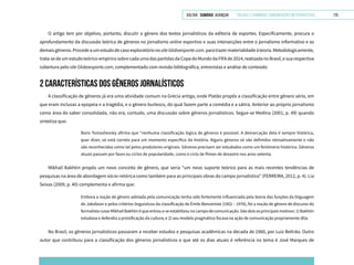 VOLTAR SUMÁRIO avançar Trilhas e Caminhos: Comunicação em Perspectiva 175
O artigo tem por objetivo, portanto, discutir o gênero dos textos jornalísticos da editoria de esportes. Especificamente, procura o
aprofundamento da discussão teórica de gêneros no jornalismo online esportivo e suas intersecções entre o jornalismo informativo e os
demaisgêneros.ProcedeaumestudodecasoexploratórionositeGloboesporte.com.paratrazermaterialidadeàteoria.Metodologicamente,
trata-se de um estudo teórico-empírico sobre cada uma das partidas da Copa do Mundo da FIFA de 2014, realizada no Brasil, e sua respectiva
cobertura pelo site Globoesporte.com, complementado com revisão bibliográfica, entrevistas e análise de conteúdo.
2 CARACTERÍSTICAS DOS GÊNEROS JORNALÍSTICOS
A classificação de gêneros já era uma atividade comum na Grécia antiga, onde Platão propôs a classificação entre gênero sério, em
que eram inclusas a epopeia e a tragédia, e o gênero burlesco, do qual fazem parte a comédia e a sátira. Anterior ao próprio jornalismo
como área do saber consolidada, não era, contudo, uma discussão sobre gêneros jornalísticos. Segue-se Medina (2001, p. 49) quando
sintetiza que:
Boris Tomashevsky afirma que “nenhuma classificação lógica de gêneros é possível. A demarcação dela é sempre histórica,
quer dizer, só está correto para um momento específico da história. Alguns gêneros só são definidos retroativamente e não
são reconhecidos como tal pelos produtores originais. Gêneros precisam ser estudados como um fenômeno histórico. Gêneros
atuais passam por fases ou ciclos de popularidade, como o ciclo de filmes de desastre nos anos setenta.
Mikhail Bakhtin propôs um novo conceito de gênero, que seria “um novo suporte teórico para as mais recentes tendências de
pesquisas na área de abordagem sócio-retórica como também para as principais obras do campo jornalístico” (FERREIRA, 2012, p. 4). Lia
Seixas (2009, p. 40) complementa e afirma que:
Embora a noção de gênero adotada pela comunicação tenha sido fortemente influenciada pela teoria das funções da linguagem
de Jakobson e pelos critérios linguísticos da classificação de Émile Benveniste (1902 – 1976), foi a noção de gênero de discurso do
formalistarussoMikhailBakhtin6queentroueseestabilizounocampodecomunicação.Sãodoisosprincipaismotivos:1)Bakhtin
estudava e defendia a proisificação da cultura; e 2) seu modelo pragmático focava na ação de comunicação propriamente dita.
No Brasil, os gêneros jornalísticos passaram a receber estudos e pesquisas acadêmicas na década de 1960, por Luiz Beltrão. Outro
autor que contribuiu para a classificação dos gêneros jornalísticos e que até os dias atuais é referência no tema é José Marques de
 