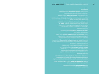 VOLTAR SUMÁRIO avançar Trilhas e Caminhos: Comunicação em Perspectiva 242
REFERÊNCIAS
ABBAGNANO Nicola: Dicionário de Filosofia. Tradução: Ivone
Castilho Benedetti São Paulo: Martins Fontes, 2007.
BARDIN, Laurence. Análise de Conteúdo. Lisboa: Persona, 1977.
CAMPBELL, Joseph. O Poder do Mito: A Saga do Herói. Tradução: Carlos Felipe
Moisés. São Paulo: Palas Athena, 2014.
CARPENTER, Humphrey; TOLKIEN, Christophe. As Cartas de J. R.
R. Tolkien. Tradução: Gabriela Oliveira Brum. Toca da Coruja.
Disponível em: <https://agendadasbugigangas.files.wordpress.
com/2011/05/j-r-r-tolkien-as-cartas-de-j-r-r-tolkien.pdf >.
Acesso em: 11 jan. 2016.
COLBERT, David. O Mundo Mágico de O Senhor dos Anéis.
Rio de Janeiro: Sextante, 2002.
GARTH, John. A Fantasia de Tolkien nasceu nas trincheiras. Online.
Disponível em: <http://tolkienbrasil.com/artigos/colunas/garth/
fantasia-tolkien-nasceu-trincheiras/>. Acesso em: 2 abr. 2016.
Hostetter, Carl F. É possível falar as línguas criadas por Tolkien? Disponível
em <http://tolkienbrasil.com/aprenda-elfico/e-possivel-falar-linguas-criadas-
por-tolkien/>. Acesso em: 22 abr. 2016.
KLAUTAU, Diego. O Mal e o Poder: O Símbolo do Um Anel
em O Senhor dos Anéis. Ciberteologia, Revista de Teologia
& Cultura, a. 2, n. 8. Disponível em: <http://ciberteologia.
paulinas.org.br/ciberteologia/index.php/artigos/o-mal-e-
o-podero-simbolico-do-um-anel-em-o- senhor-dos-aneis/>.
Acesso em: 7 mar. 2016.
LÉVI-STRAUSS, Claude. Mito e Significado. Disponível em <http://www.
projetovemser.com.br/blog/wp-includes/downloads/Mito%20e%20
Significado%20(Claude%20L%E9vi-Strauss).pdf>. Acesso em: 19 abr. 2016.
LODGE, David; MELLOR, D. H (Org.). Formas de Comunicação. Tradução:
Telma Costa. Lisboa: Editorial Teorema, 1990.
LORIMIER, Dirce Fernandes. A literatura infantil. São
Paulo: Edições Loyola, 2003.
 
