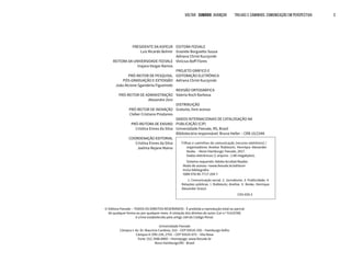Universidade Feevale
Câmpus I: Av. Dr. Maurício Cardoso, 510 – CEP 93510-250 – Hamburgo Velho
Câmpus II: ERS 239, 2755 – CEP 93525-075 – Vila Nova
Fone: (51) 3586.8800 – Homepage: www.feevale.br
Novo Hamburgo/RS - Brasil
PRESIDENTE DA ASPEUR
Luiz Ricardo Bohrer
REITORA DA UNIVERSIDADE FEEVALE
Inajara Vargas Ramos
PRÓ-REITOR DE PESQUISA,
PÓS-GRADUAÇÃO E EXTENSÃO
João Alcione Sganderla Figueiredo
PRÓ-REITOR DE ADMINISTRAÇÃO
Alexandre Zeni
PRÓ-REITOR DE INOVAÇÃO
Cleber Cristiano Prodanov
PRÓ-REITORA DE ENSINO
Cristina Ennes da Silva
COORDENAÇÃO EDITORIAL
Cristina Ennes da Silva
Joelma Rejane Maino
EDITORA FEEVALE
Graziele Borguetto Souza
Adriana Christ Kuczynski
Vinicius Boff Flores
PROJETO GRÁFICO E
EDITORAÇÃO ELETRÔNICA
Adriana Christ Kuczynski
REVISÃO ORTOGRÁFICA
Valeria Koch Barbosa
DISTRIBUIÇÃO
Gratuita, livre acesso
DADOS INTERNACIONAIS DE CATALOGAÇÃO NA
PUBLICAÇÃO (CIP)
Universidade Feevale, RS, Brasil
Bibliotecária responsável: Bruna Heller – CRB 10/2348
© Editora Feevale – TODOS OS DIREITOS RESERVADOS - É proibida a reprodução total ou parcial
de qualquer forma ou por qualquer meio. A violação dos direitos do autor (Lei n.º 9.610/98)
é crime estabelecido pelo artigo 184 do Código Penal.
Trilhas e caminhos da comunicação [recurso eletrônico] /
organizadores Anelise Rublescki, Henrique Alexander
Keske. – Novo Hamburgo: Feevale, 2017.
Dados eletrônicos (1 arquivo : 2.88 megabytes).
Sistema requerido: Adobe Acrobat Reader.
Modo de acesso: <www.feevale.br/editora>
Inclui bibliografia.
ISBN 978-85-7717-204-7
1. Comunicação social. 2. Jornalismo. 3. Publicidade. 4.
Relações públicas. I. Rublescki, Anelise. II. Keske, Henrique
Alexander Grazzi.
CDU 659.3
VOLTAR SUMÁRIO avançar Trilhas e Caminhos: Comunicação em Perspectiva 3
 