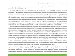 VOLTAR SUMÁRIO avançar Trilhas e Caminhos: Comunicação em Perspectiva 80
famosos por “representações exageradas, grosseiras e distorcidas do mundo, sempre buscando novos e violentos meios de eliminar os
‘comunoterroristas’” (VALIM, 2015, p. 188).
Ao contrário de Apocalypse Now, porém, Braddock traz outro viés de análise sobre a Guerra do Vietnã. As semelhanças – aqui não é
possível dizer se são referências ou coincidências, muito menos homenagens ou ironias – correm ideologicamente em sentidos opostos.
Braddock inicia-se com uma imagem da floresta, que, assim como no filme de 1979, logo é bombardeada. Porém, na sequência, o
espectador descobre que as bombas vêm dos norte-vietnamitas, que perseguem prisioneiros fugitivos. Entre eles, está Braddock, que se
livra facilmente de diversos inimigos com tiros de metralhadora e granadas. Helicópteros chegam para resgatar os fugitivos – soldados
americanos mantidos reféns por norte-vietnamitas – enquanto Braddock se livra dos últimos adversários. Porém, em determinado
momento, o protagonista é ferido e, ao ver um norte-vietnamita matar seus amigos de forma cruel, junta suas últimas granadas para,
em uma explosão sacrifical, derrotar seus inimigos. Nesse momento, Braddock acorda em um quarto de hotel. É possível perceber um
ventilador ao lado de sua cama. O herói de guerra levanta-se e vai até a janela veneziana para observar a rua movimentada.
Enquanto em Apocalypse Now a floresta é destruída pelas bombas de napalm estadunidenses, em Braddock, ela é alvo dos morteiros
norte-vietnamitas. Já os helicópteros, que, no primeiro filme, eram uma espécie de cavalaria da morte, aqui são a salvação dos fugitivos.
Assim como Willard, Braddock acorda em um quarto de hotel e, nesse caso, o ventilador e a sequência da janela parecem servir como
referências jocosas ao filme de Coppola. Ao contrário de Willard, o que assombra os sonhos de Braddock não é a guerra em si, mas
seu tempo como prisioneiro. Enquanto no primeiro filme o onírico terror psicológico advém da própria brutalidade estadunidense, no
segundo,oprotagonistaéatormentadopelabarbáriedoinimigo.Seriapossíveliraindamaislonge,aoaveriguarque,assimcomoWillard,
Braddock busca seu objetivo através de uma viagem de barco por rios vietnamitas. Por outro lado, enquanto Willard adentra na floresta
para assassinar Kurtz, Braddock tem um motivo mais nobre, libertar prisioneiros estadunidenses das garras do governo comunista.
Apesar de já conter doses significativas de ideologia e da curiosa semelhança com Apocalypse Now, a cena de Braddock – O Super
Comando escolhida para ser analisada profundamente não é a inicial, mas sim a sequência que mostra a chegada de Braddock de volta
ao Vietnã e a conferência entre os Estados Unidos e o país asiático sobre os supostos prisioneiros de guerra.
A primeira tomada enquadra, através de um plano geral, um avião pousando em uma pista. Um letreiro aparece na tela localizando
o local do aeroporto, que diz “Cidade de Ho Chi Minh (antiga Saigon)”. Em um plano médio do avião, é possível ler que ele pertence à
Força Aérea dos Estados Unidos. A porta do avião abre-se e, em um plano médio, filmado em ângulo de baixo para cima, denotando a
superioridade dos passageiros, é possível ver os estadunidenses desembarcando. Há um corte e, em um plano médio com a câmera em
 