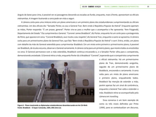 VOLTAR SUMÁRIO avançar Trilhas e Caminhos: Comunicação em Perspectiva 81
ângulo de baixo para cima, é possível ver os passageiros descendo as escadas ao fundo, enquanto, mais à frente, apresentam-se oficiais
vietnamitas. A imagem ilustrando a cena pode ser vista a seguir.
A câmera corta para uma mistura entre um plano americano e um primeiro plano dos estadunidenses cumprimentando os oficiais
vietnamitas. Um dos oficiais diz: “Senador Porter, eu sou o General Tran. Bem-vindo à República Popular do Vietnã”. Enquanto apertam
as mãos, Porter responde: “É um prazer, general”. Porter vira-se para a mulher que o acompanha e lhe apresenta: “Ann Fitzgerald,
Departamento de Estado.” Ela cumprimenta o General. “Coronel James Braddock”, diz Porter, enquanto há um corte para o protagonista
do filme, que aparece em cena. “Coronel Braddock, ouvi muito a seu respeito”, diz General Tran, enquanto o outro se aproxima. A câmera
corta para um primeiríssimo plano do General Tran, que fala “Bem-vindo à República Popular do Vietnã” e sorri. Entra, então, um plano
com detalhe da mão do General estendida para cumprimentar Braddock. Em um misto entre primeiro e primeiríssimo plano, é possível
ver Braddock, de óculos escuros, observar o General seriamente. A câmera corta para um primeiro plano, que mostra todos os envolvidos
na cena. O General permanece com a mão estendida, Braddock continua encarando-o, e o Senador Porter olha para o compatriota,
demonstrando ansiedade. O General retira a mão, enquanto Porter diz à Braddock “Coronel”, esperando que o compatriota cumprimente
Figura 6 - Plano mostrando os diplomatas estadunidenses desembarcando em Ho Chi Minh
Fonte: Braddock – O Super Comando, 1984, 00h:15m:12s
o oficial vietnamita. Há um primeiríssimo
plano de Tran, demonstrando vergonha,
seguido de um primeiríssimo plano de
Braddock, encarando-o seriamente. A cena
volta para um misto de plano americano
e primeiro plano, enquadrando todos.
Braddock faz menção de estender a mão,
porém apenas faz um sinal de continência,
enquanto o General Tran volta a estender a
mão. Braddock retira-se acompanhado pela
câmera em travelling.
Essa conversa é um bom exemplo de
como os três níveis definidos por Pinto
(1999), para se contextualizar um discurso,
 