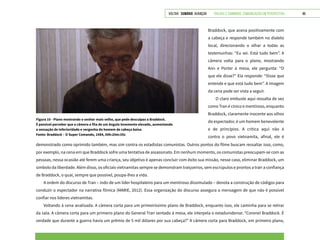 VOLTAR SUMÁRIO avançar Trilhas e Caminhos: Comunicação em Perspectiva 86
Braddock, que acena positivamente com
a cabeça e responde também no dialeto
local, direcionando o olhar a todas as
testemunhas: “Eu sei. Está tudo bem”. A
câmera volta para o plano, mostrando
Ann e Porter à mesa, ele pergunta: “O
que ele disse?” Ela responde: “Disse que
entende e que está tudo bem”. A imagem
da cena pode ser vista a seguir.
O claro embuste aqui ressalta de vez
como Tran é cínico e mentiroso, enquanto
Braddock, claramente inocente aos olhos
do espectador, é um homem benevolente
e de princípios. A crítica aqui não é
contra o povo vietnamita, afinal, ele é
Figura 10 - Plano mostrando o senhor mais velho, que pede desculpas a Braddock.
É possível perceber que a câmera o fita de um ângulo levemente elevado, aumentando
a sensação de inferioridade e vergonha do homem de cabeça baixa
Fonte: Braddock – O Super Comando, 1984, 00h:20m:35s
demonstrado como oprimido também, mas sim contra os estadistas comunistas. Outros pontos do filme buscam ressaltar isso, como,
por exemplo, na cena em que Braddock sofre uma tentativa de assassinato. Em nenhum momento, os comunistas preocupam-se com as
pessoas, nessa ocasião até ferem uma criança, seu objetivo é apenas concluir com êxito sua missão, nesse caso, eliminar Braddock, um
símbolo da liberdade. Além disso, os oficiais vietnamitas sempre se demonstram traiçoeiros, sem escrúpulos e prontos a trair a confiança
de Braddock, o qual, sempre que possível, poupa-lhes a vida.
A ordem do discurso de Tran – indo de um líder hospitaleiro para um mentiroso dissimulado – denota a construção de códigos para
conduzir o espectador na narrativa fílmica (MARIE, 2012). Essa organização do discurso assegura a mensagem de que não é possível
confiar nos líderes vietnamitas.
Voltando à cena analisada. A câmera corta para um primeiríssimo plano de Braddock, enquanto isso, ele caminha para se retirar
da sala. A câmera corta para um primeiro plano do General Tran sentado à mesa, ele interpela o estadunidense: “Coronel Braddock. É
verdade que durante a guerra havia um prêmio de 5 mil dólares por sua cabeça?” A câmera corta para Braddock, em primeiro plano,
 