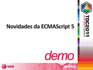 Novidades da ECMAScript 5
 