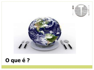 O que é ?
 