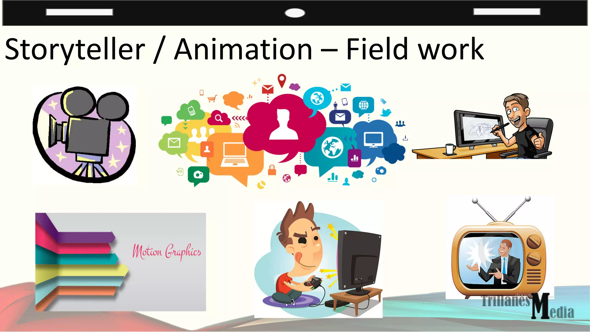 Storyteller / Animation – Field work
 