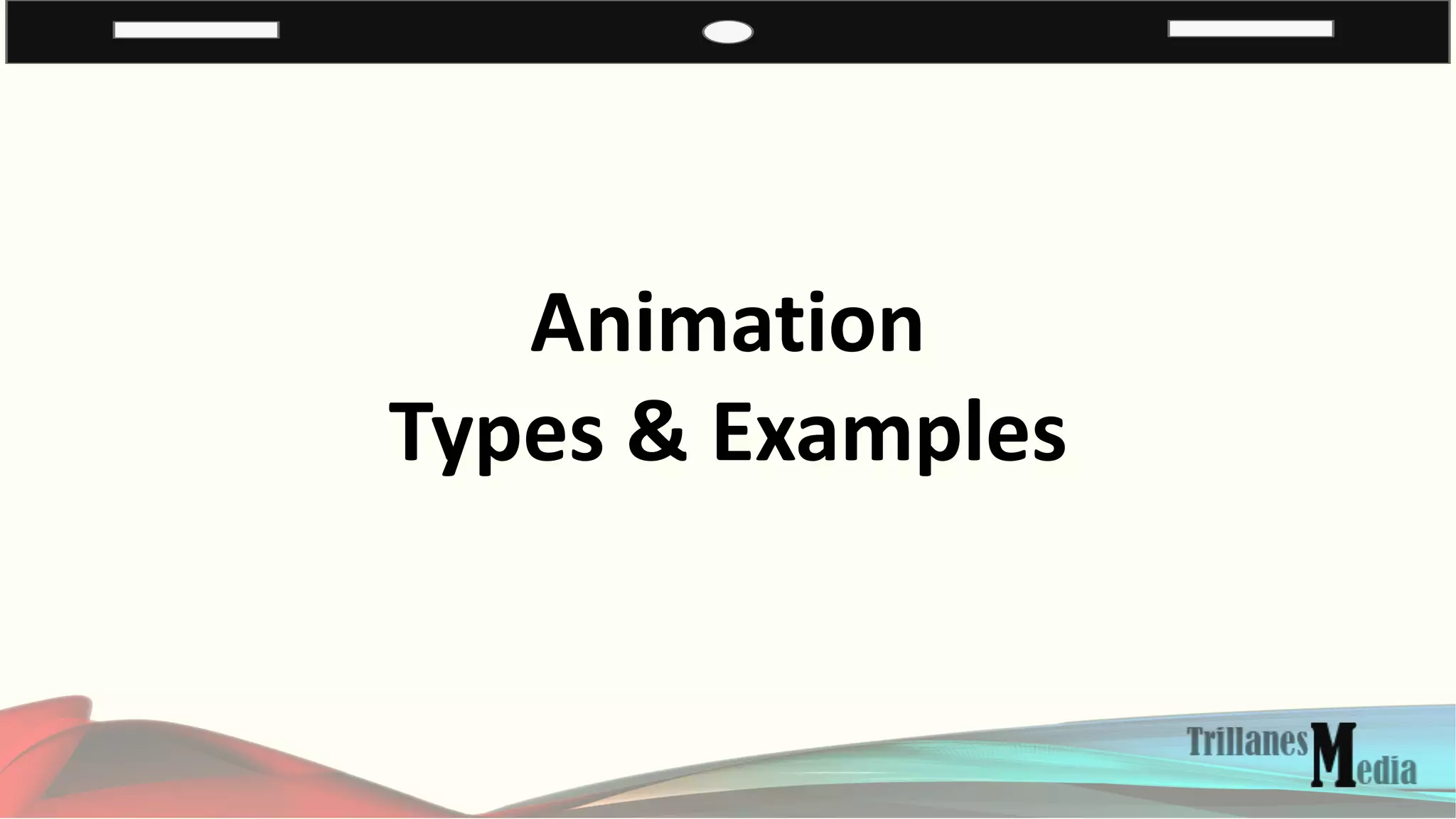Animation
Types & Examples
 