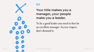 APRIL 20193 / 36 TRILLION DOLLAR COACH
01
Your title makes you a
manager, your people
make you a leader.
To be a good lead...