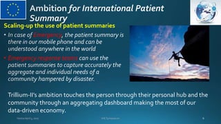 Scaling-up the use of patient summaries
Emergency
• Emergency response teams
Venice April 5, 2017 IHE Symposium
Trillium-I...