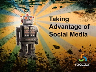 Taking
Advantage of
Social Media
 