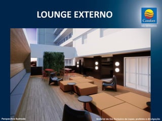 LOUNGE EXTERNO 
Perspectiva Ilustrada Material de Uso Exclusivo da Lopes, proibida a divulgação 
 