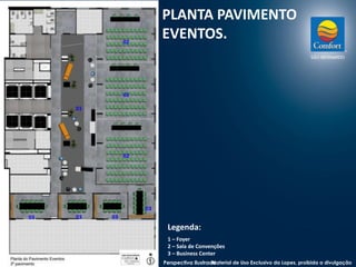 PLANTA PAVIMENTO 
EVENTOS. 
01 
02 
02 
02 
03 03 03 
03 
Legenda: 
1 – Foyer 
2 – Sala de Convenções 
3 – Business Center 
Perspectiva IlustradaMaterial de Uso Exclusivo da Lopes, proibida a divulgação 
 
