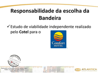 Responsabilidade da escolha da 
Bandeira 
Estudo de viabilidade independente realizado 
pelo Cotel para o 
 