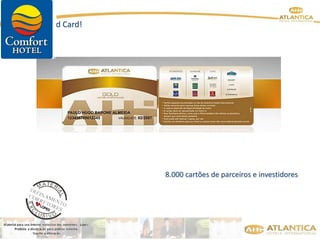 NOVO Gold Card! 
8.000 cartões de parceiros e investidores 
 