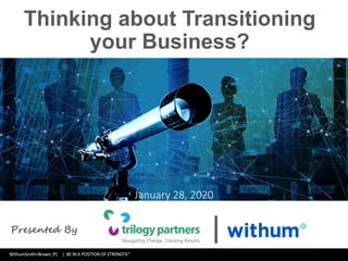 WithumSmith+Brown, PC | BE IN A POSITION OF STRENGTH
0
SM
Thinking about Transitioning
your Business?
January 28, 2020
Presented By
 