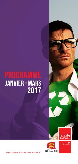 Programme
janvier - mars
2017
www.citedesmetiershautenormandie.fr
la cité
des Métiers
de
Normandie
 