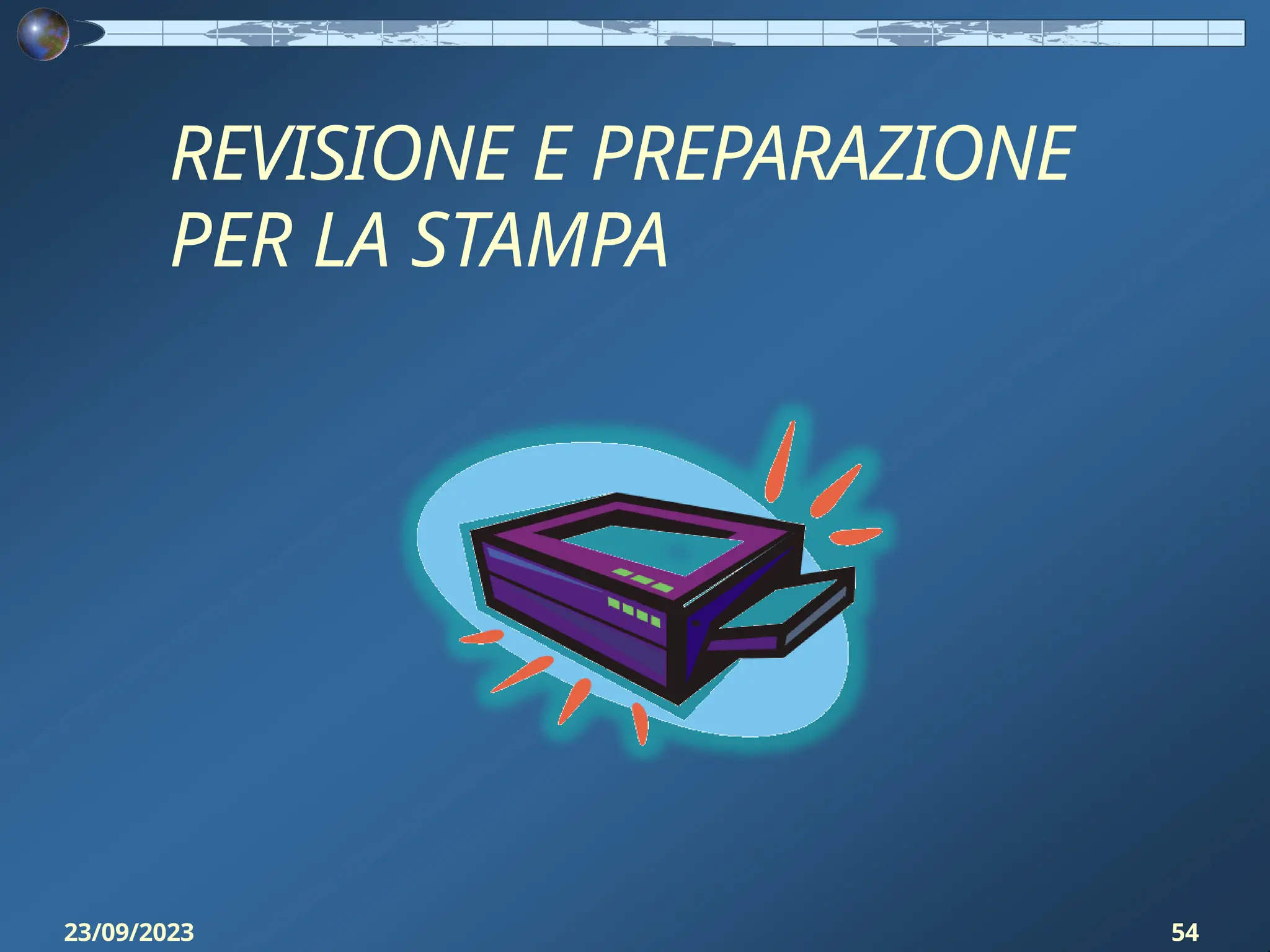 REVISIONE E PREPARAZIONE
PER LA STAMPA
23/09/2023 54
 