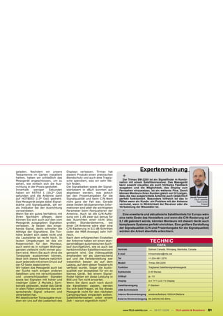 geladen. Nachdem wir unsere           Displays verlassen. Trimax hat
                                                                                                Expertenmeinung
Testantenne im Garten installiert
hatten, haben wir schließlich das
                                      diesem Produkt einen praktischen
                                      Blendschutz und auch eine Tragta-           +
                                                                               Der Trimax SM-2200 ist ein Signalﬁnder in Kombi-
Messgerät angeschlossen, um zu        sche spendiert, was wir sehr löb-
                                                                             nation mit einem Satellitenreceiver. Das Messgerät
sehen, wie einfach sich die Aus-      lich ﬁnden.                            kann sowohl visuelles als auch hörbares Feedback
richtung in der Praxis gestaltet.     Die Signalbalken sowie der Signal-     ausgeben und die Möglichkeit, das Display zum
Innerhalb     weniger     Sekunden    stärkewert in dBµV konnten gut         Fernsehen einzusetzen, ist ein weiteres Plus. Damit
haben wir ASTRA 1 (19,2° Ost)         abgelesen werden, was jedoch           können Monteure Ihren Kunden gleich vor Ort zeigen,
gefunden und die Antenne dann         bei den Prozentangaben für die         dass die neu ausgerichtete Antenne auch tatsächlich            Jacek Pawlowski
auf HOTBIRD (13° Ost) gedreht.        Signalqualität und beim C/N-Wert       perfekt funktioniert. Besonders hilfreich ist das in               TELE-satellite
Das Messgerät zeigte dabei Signal-    nicht ganz der Fall war. Gerade        Fällen wenn ein Kunde ein Problem mit der Antenne                    Test Center
stärke und Signalqualität, die wir    diese beiden letztgenannten Infor-     vermutet, wenn in Wirklichkeit der Receiver oder die                      Poland
als Indikator bei der Ausrichtung     mationen sind aber die wichtigsten     Verkabelung der Missetäter ist.
verwendeten.
Wenn Sie ein gutes Verhältnis mit
                                      Parameter beim Feinjustieren der
                                      Antenne. Auch ist die C/N-Auﬂö-
                                                                                  -
                                                                                Eine erweiterte und aktualisierte Satellitenliste für Europa wäre
Ihren Nachbarn pﬂegen, dann           sung von 1 dB zwar gut genug für       eine nette Geste des Herstellers und wenn die C/N-Rasterung auf
können Sie sich auch auf den vom      das Ausrichten einer nicht allzu
                                                                             0,1 dB geändert würde, könnten Monteure mit diesem Gerät auch
Messgerät ausgegeben Signalton        großen     Standardantenne,     bei
verlassen. Je besser das einge-       einer DX-Antenne wäre aber eine        komplexere Systeme perfekt einrichten. Eine größere Darstellung
hende Signal, desto schneller die     C/N-Rasterung in 0,1 dB-Schritten      der Signalqualität (C/N und Prozentangabe für die Signalqualität)
Abfolge der Signaltöne. Die Ton-      (oder die MER-Anzeige) sehr hilf-      würden die Arbeit ebenfalls erleichtern.
höhe ändert sich dabei nicht und      reich.
die Lautstärke ist recht hoch. In     Nach dem erfolgreichen Einstellen
lauten Umgebungen ist das ein
Riesenvorteil für den Monteur,
                                      der Antenne haben wir einen stan-
                                      dardmäßigen automatischen Such-
                                                                                                       TECHNIC
                                                                                                                DATA
auch wenn es in ruhigen Wohnge-       lauf durchgeführt, wie es auch bei
genden vielleicht nicht immer gou-    herkömmlichen Satellitenreceivern     Vertrieb                  Satman Canada, Winnipeg, Manitoba, Canada
tiert wird. Wenn Sie auch ohne die    gemacht wird. Die Videoqualität       E-mail                    trimaxmeters@mts.net
Tonsignale auskommen können,          empfanden wir als überraschend
lässt sich dieses Feature natürlich   gut und die Farbdarstellung war       Tel                       +1-204-661-3279
auch jederzeit mit einem Druck auf    wesentlich besser als auf dem         Modell                    Trimax SM-2200
die F2-Taste deaktivieren.            Laptop, auf dem dieser Testbericht
Wir haben das Messgerät auch bei      verfasst wurde. Sogar die Audio-      Funktion                  Tragbares Satellitensignalmessgerät
der Suche nach einigen anderen        qualität war akzeptabel für ein so    Symbolrate                2-45 Ms/sec
Satelliten und mit verschlüsselten    kleines Gerät. Bei einem Signal-
und unverschlüsselten Signalen        ﬁnder hätten wir diese Leistung in    DiSEqC                    ja, 1.0
sowie bei Signalen mit hoher und      Bild und Ton nicht erwartet.          Display                   3.5” TFT LCD TV-Display
niedriger (über 2 Ms/sek.) Sym-       Wenn Sie dann auch noch durch
bolrate gestestet, wobei das Gerät    die Kanallisten zappen, werden        Satelliteneingang         F-Steckerr
in allen Fällen problemlos das ent-   Sie sich bald fragen, ob Sie dieses   USB-Schnittstelle         ja
sprechende Signal erkannt und         Messgerät nicht für den nächsten
verarbeitet hat.                      Campingurlaub einpacken sollten.      Interne Stromversorgung   wiederauﬂadbare 1950mA Batterie
Mit deaktivierter Tonausgabe mus-     Satellitenfernsehen unter einem       Externe Stromversorgung 90-240VAC/50-60Hz
sten wir uns auf die Lesbarkeit des   Zelt – warum eigentlich nicht?


                                                                                  www.TELE-satellite.com — 06-07/2008 — TELE-satellite & Broadband               51
 