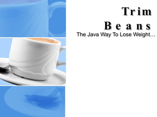 Trim Beans The Java Way To Lose Weight… 