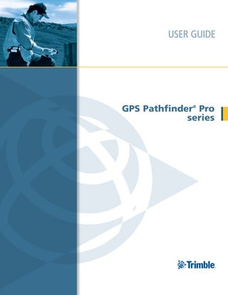 USER GUIDE
GPS Pathfinder®
Pro
series
 