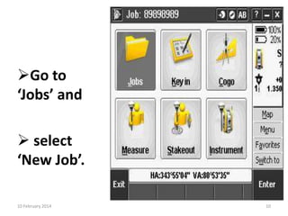 Go to
‘Jobs’ and
 select
‘New Job’.
10 February 2014

10

 
