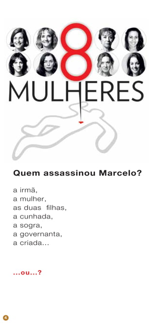 Quem assassinou Marcelo?
a irmã,
a mulher,
as duas filhas,
a cunhada,
a sogra,
a governanta,
a criada...
...ou...?
4
 