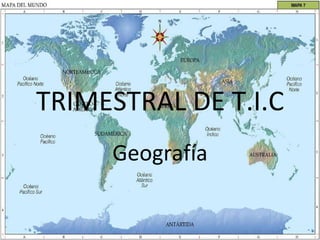 TRIMESTRAL DE T.I.C Geografía 