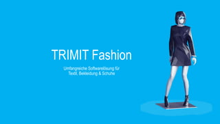 TRIMIT Fashion
Umfangreiche Softwarelösung für
Textil, Bekleidung & Schuhe
 