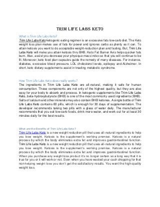 Trim Life Labs Keto
What is Trim Life Labs Keto?
Trim Life Labs Keto ketogenic eating regimen is an excessive fats low-car...