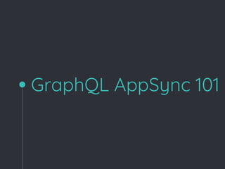 GraphQL AppSync 101
 