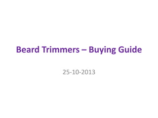 Beard Trimmers – Buying Guide
25-10-2013

 