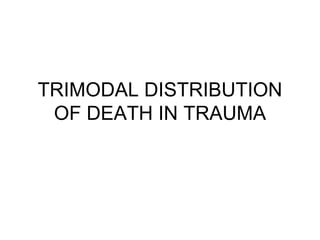 TRIMODAL DISTRIBUTION OF DEATH IN TRAUMA 