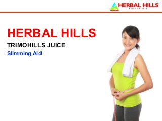 HERBAL HILLS
TRIMOHILLS JUICE
Slimming Aid

 