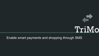 Enable smart payments and shopping through SMS
 