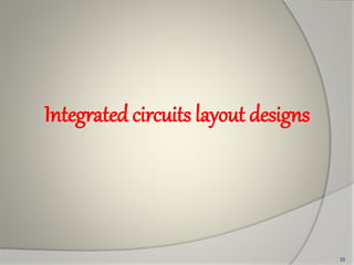 Integrated circuits layout designs
35
 