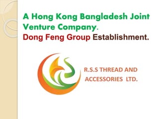 A Hong Kong Bangladesh Joint
Venture Company.
Dong Feng Group Establishment.
 