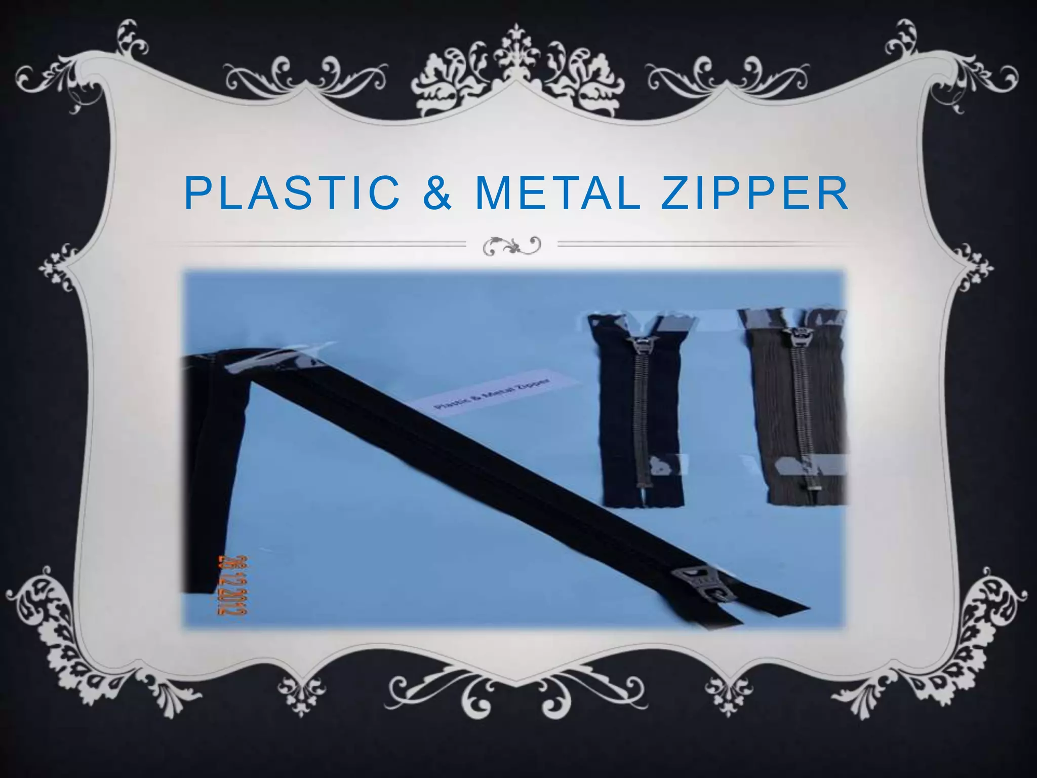 PLASTIC & METAL ZIPPER
 