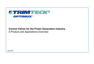 Control Valves for the Power Generation Industry
A Product and Applications Overview
July 2015
 