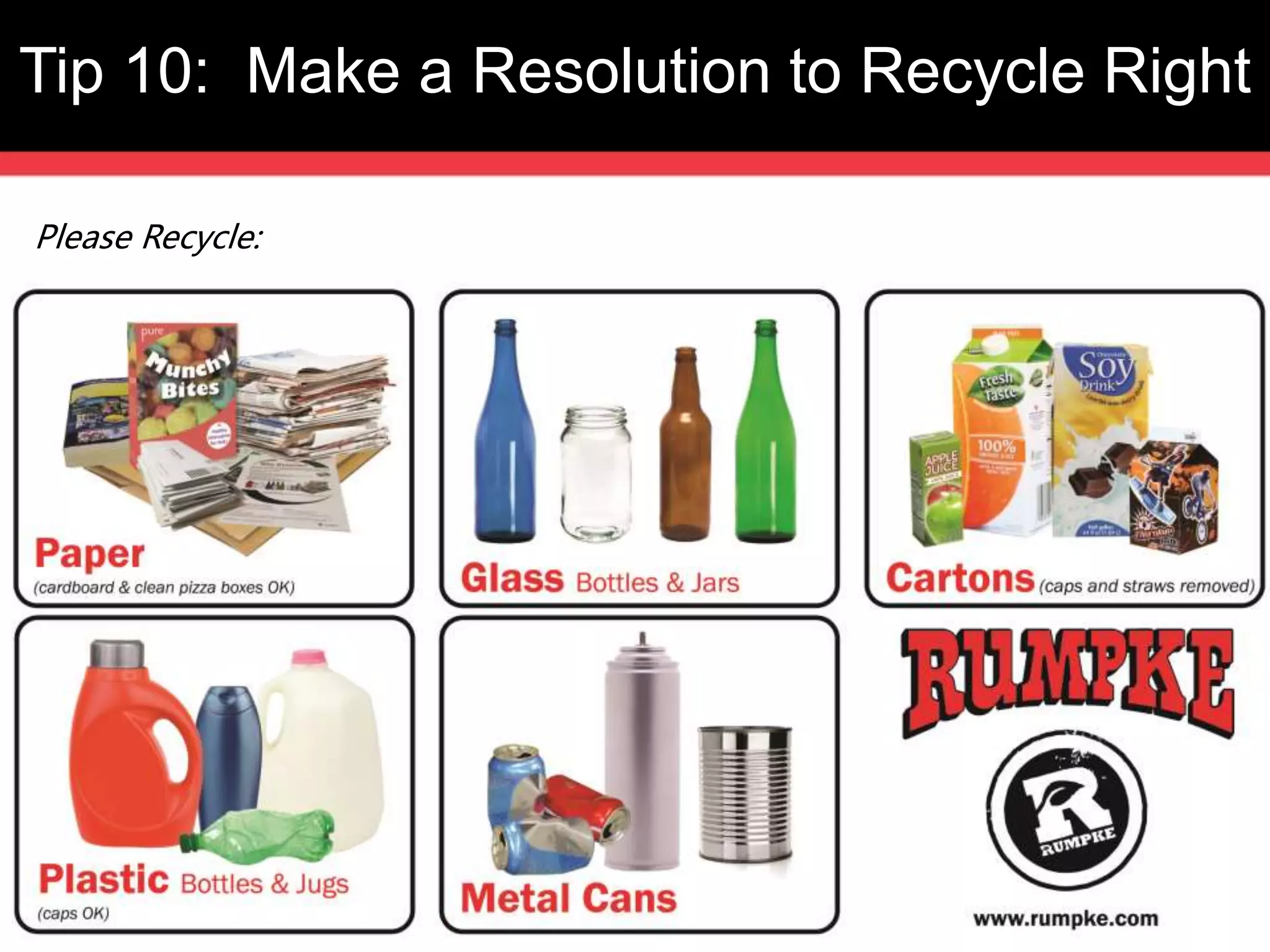 Tip 10: Make a Resolution to Recycle Right 
Please Recycle: 
 