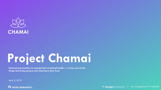 +
Project ChamaiEmpowering members to manage their emotional health — so they can do the
things that bring purpose and meaning to their lives.
April 2, 2019
 