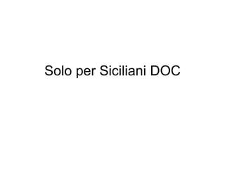 Solo per Siciliani DOC 