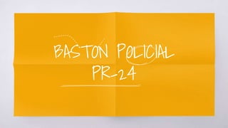 BASTON POLICIAL
PR-24
 