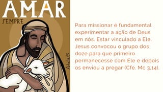 Sunny Coffee Cafe | Branding Guidelines 2020
Para missionar é fundamental
experimentar a ação de Deus
em nós. Estar vinculado a Ele.
Jesus convocou o grupo dos
doze para que primeiro
permanecesse com Ele e depois
os enviou a pregar (Cfe. Mc 3,14).
 