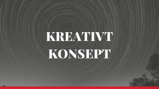 KREATIVT
KONSEPT
 