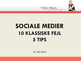 SOCIALE MEDIER
10 KLASSISKE FEJL
5 TIPS
27. MAJ 2014
 